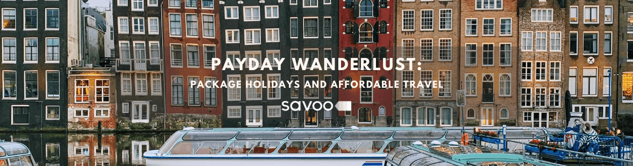 Payday Wanderlust: Package holidays and affordable travel
