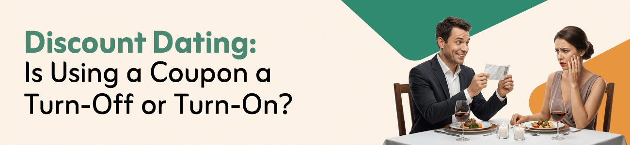Discount Dating: Is Using a Coupon a Turn-Off or Turn-On?